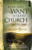 So_you_don_t_want_to_go_to_church_anymore