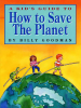 A_Kid_s_Guide_to_How_to_Save_The_Planet