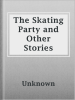The_Skating_Party_and_Other_Stories