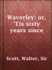 Waverley__or___Tis_sixty_years_since