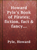 Howard_Pyle_s_Book_of_Pirates__fiction__fact___fancy_concerning_the_buccaneers___marooners_of_the_Spanish_main