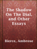 The_Shadow_On_The_Dial__and_Other_Essays
