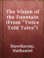 The_Vision_of_the_Fountain__From__Twice_Told_Tales__