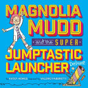 Magnolia_Mudd_and_the_super_jumptastic_launcher_deluxe