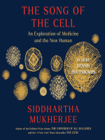 The_Song_of_the_Cell__an_Exploration_of_Medicine_and_the_New_Human