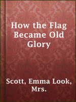 How_the_Flag_Became_Old_Glory